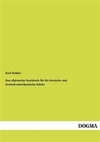 Allgemeine Kochbuch Fur Die Deutsche Und Deutsch-Amerikanische K Che