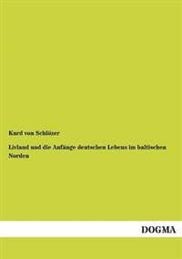 Livland und die Anfänge deutschen Lebens im baltischen Norden