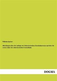 Mitteilungen über die Anfänge des Schweizerischen Eisenbahnwesens und über die ersten Jahre der schweizerischen Centralbahn