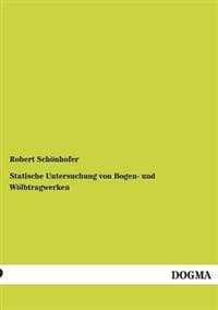 Statische Untersuchung von Bogen- und Wölbtragwerken