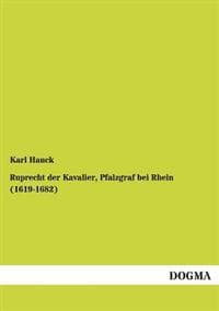 Ruprecht Der Kavalier, Pfalzgraf Bei Rhein (1619-1682)