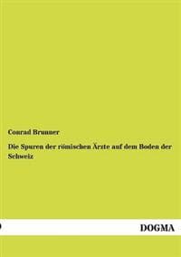 Die Spuren der römischen Ärzte auf dem Boden der Schweiz