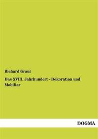 Das XVIII. Jahrhundert - Dekoration und Mobiliar