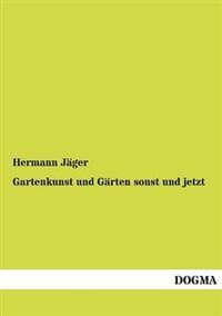 Gartenkunst und Gärten sonst und jetzt