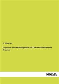 Fragmente Einer Selbstbiographie Und Charles Baudelaire Ber D LaCroix