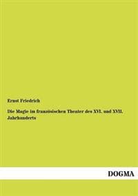 Die Magie im französischen Theater des XVI. und XVII. Jahrhunderts