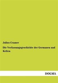 Die Verfassungsgeschichte Der Germanen Und Kelten