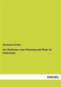 Der Obstbaum, Seine Pflanzung Und Pflege ALS Hochstamm