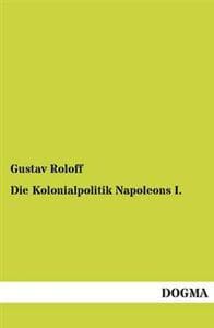 Die Kolonialpolitik Napoleons I.