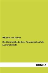 Die Naturkräfte in ihrer Anwendung auf die Landwirtschaft