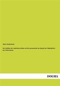 Der Einfluss Der Romischen Kultur Auf Die Germanische Im Spiegel Der Hugelgraber Des Niederrheins