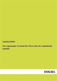 Der sogenannte Verstand der Tiere oder der animalische Instinkt