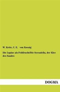 Die Lupine als Feldfrucht/Die Serradella, der Klee des Sandes