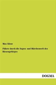 Fuhrer Durch Die Sagen- Und Marchenwelt Des Riesengebirges