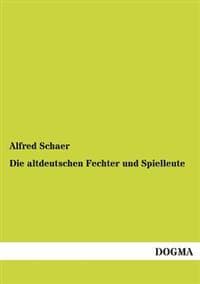 Die Altdeutschen Fechter Und Spielleute