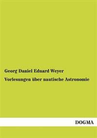 Vorlesungen Uber Nautische Astronomie