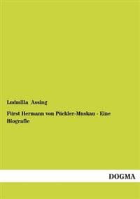 Furst Hermann Von Puckler-Muskau - Eine Biografie
