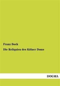 Die Reliquien Des Kolner Doms