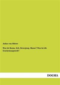 Was Ist Raum, Zeit, Bewegung, Masse? Was Ist Die Erscheinungswelt?