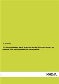 Welcher Zusammenhang Besteht Beim Rinde Zwischen Der Milchergiebigkeit Und Den Durch Masse Feststellbaren Formen Des Tierkorpers?