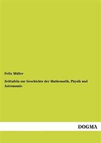 Zeittafeln Zur Geschichte Der Mathematik, Physik Und Astronomie