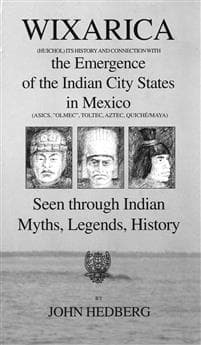 Wixarica (Huichol) its History and Connection with the Emergence of the Indian city states in Mexico