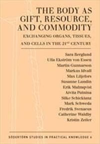 The Body as Gift, Resource, and Commodity : Exchanging Organs,Tissues, and Cells in the 21st Century