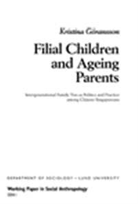 Filial Children and Ageing Parents, Intergenerational Family Ties as Politics and Practice among Chinese Singaporeans