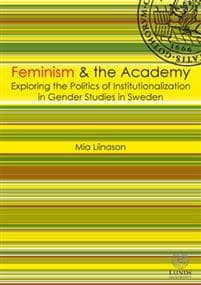 Feminism & the academy : exploring the politcs of institutionalization in gender studies in Sweden