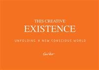 This creative existence : unfolding a new conscious world
