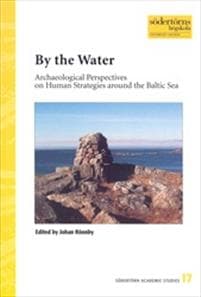By the Water : Archaeological Perspectives on Human Strategies around the Baltic Sea
