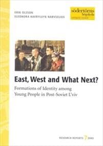 East, West and Whats Next : Formations of Identity among Young People in Post-Soviet L'viv
