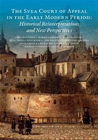 The Svea Court of appeal in the early modern period : historical reinterpretations and new perspectives
