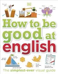How to be Good at English, Ages 7-14 (Key Stages 2-3)