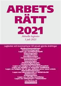 Arbetsrätt 2021 - Aktuella lagtexter 1 juli 2021 : Lagtexter och kommentarer till senast gjorda ändringar
