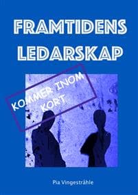 Framtidens ledarskap : om konsten att leda människor på ett hållbart och framgångsrikt sätt