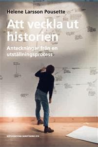 Att veckla ut historien - Anteckningar från en utställningsprocess