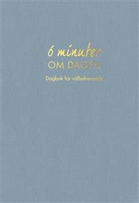 6 minuter om dagen : dagbok för välbefinnande