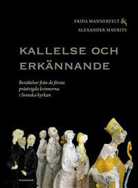 Kallelse och erkännande : berättelser från de första prästvigda kvinnorna i Svenska kyrkan