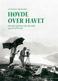 Høyde over havet: hvordan fjellene våre ble målt og satt på kartet