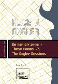 De här dikterna / These Poems / & The Ougler Sessions
