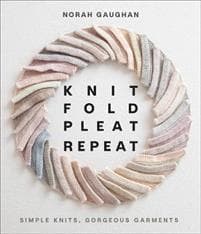 Knit Fold Pleat Repeat: Simple Knits, Gorgeous Garments