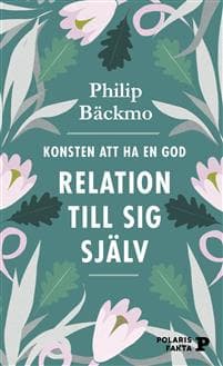 Konsten att ha en god relation till sig själv