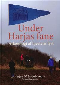 Under Harjas fane Arkæologi af hjertens lyst