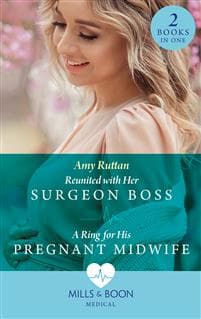 Reunited With Her Surgeon Boss / A Ring For His Pregnant Midwife