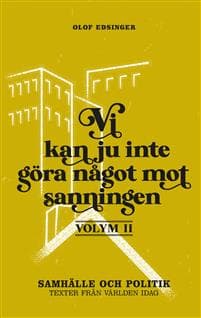 Vi kan ju inte göra något mot sanningen. Volym 2, Samhälle och politik : texter från världen idag