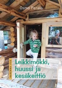 Rakenna itse - Leikkimökki, huussi ja kesäkeittiö
