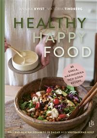Healthy happy food : hållbar och hälsosam på 28 dagar med växtbaserad kost