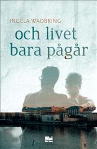 Och livet bara pågår