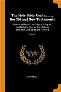 The Holy Bible, Containing the Old and New Testaments
